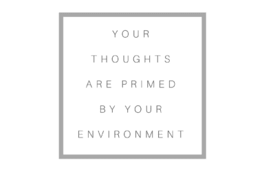 Your Thoughts Are Primed By Your Environment